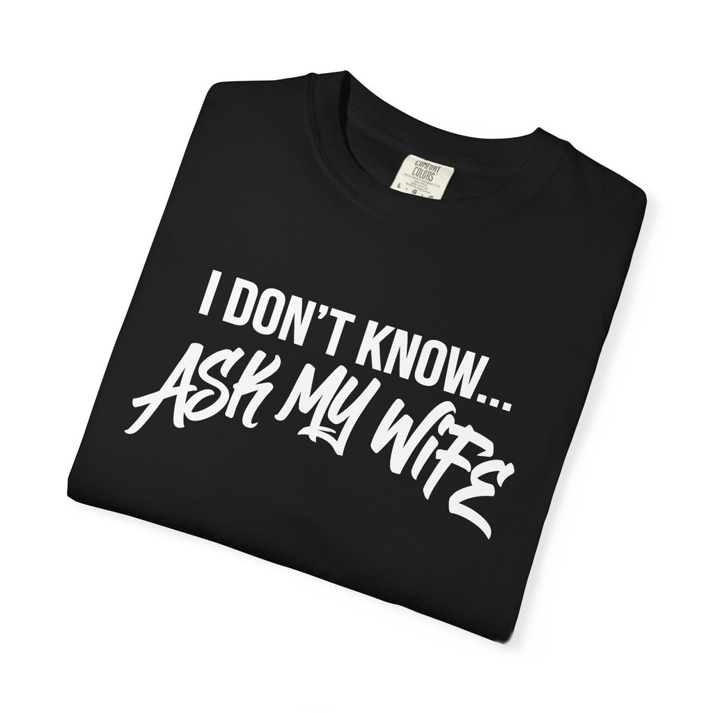 I Don't Know, Ask my wife-T-shirt