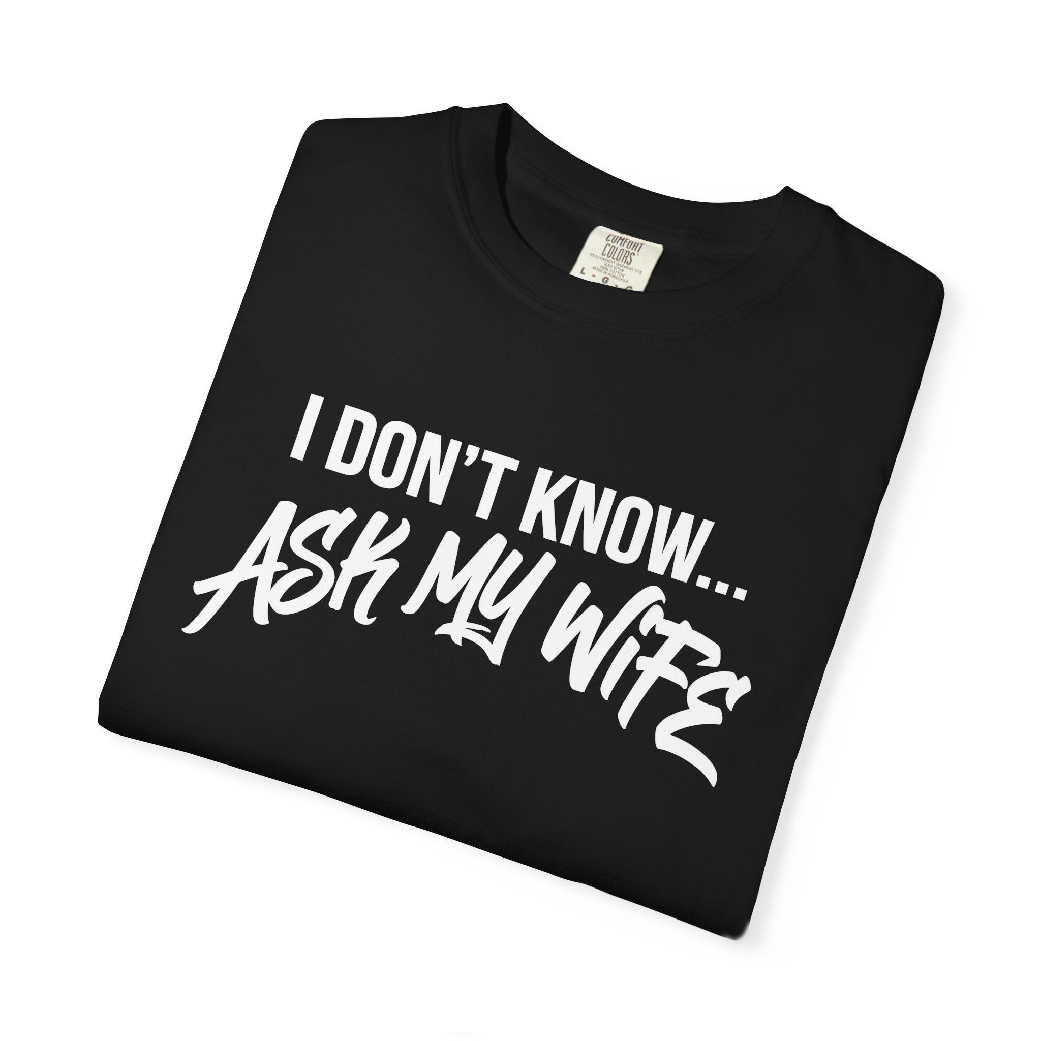 I Don't Know, Ask my wife-T-shirt