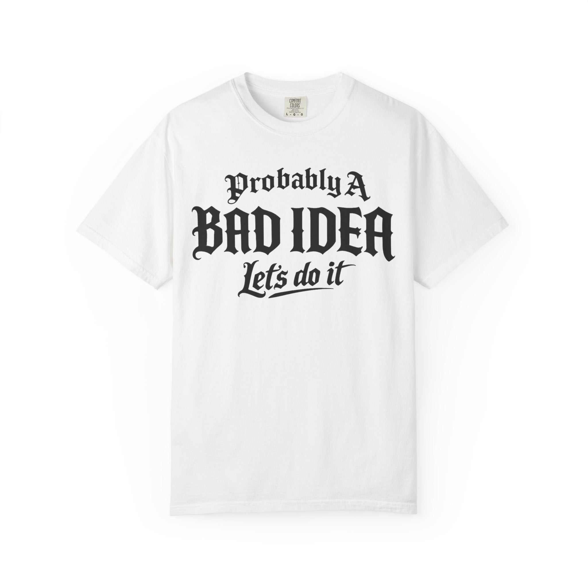 Probably A Bad Idea T-Shirt – 'Lets do it'  T-Shirt