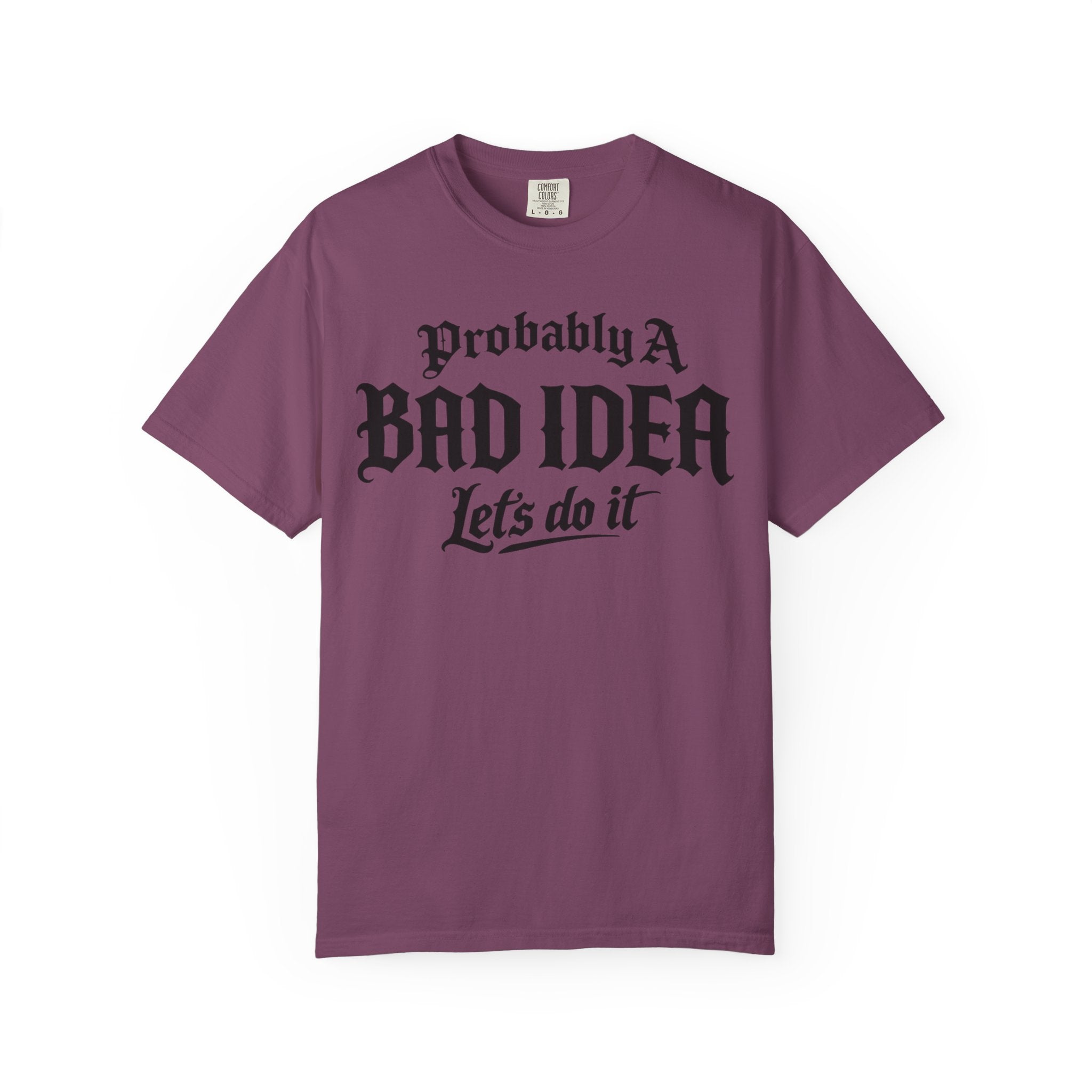 Probably A Bad Idea T-Shirt – 'Lets do it'  T-Shirt