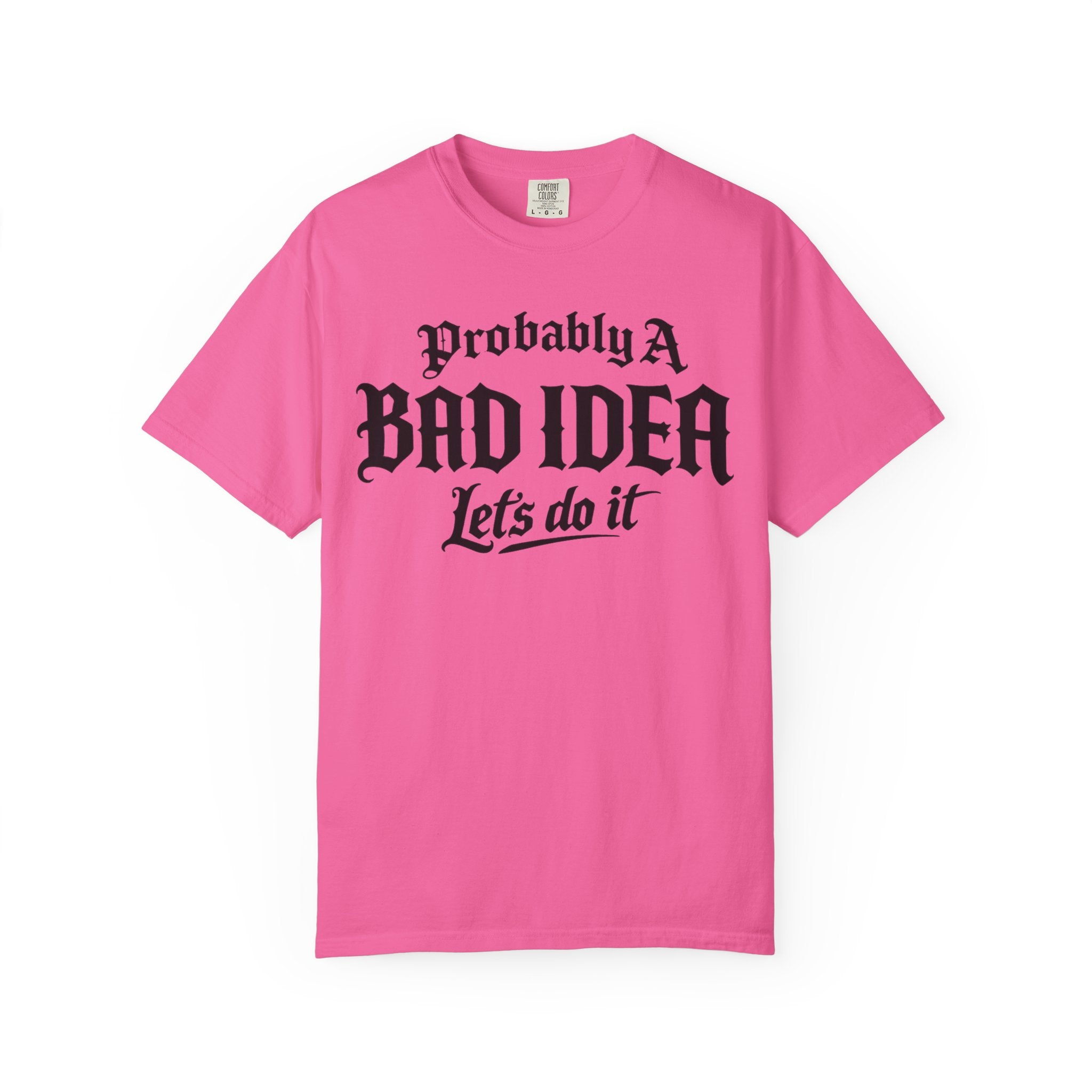 Probably A Bad Idea T-Shirt – 'Lets do it'  T-Shirt