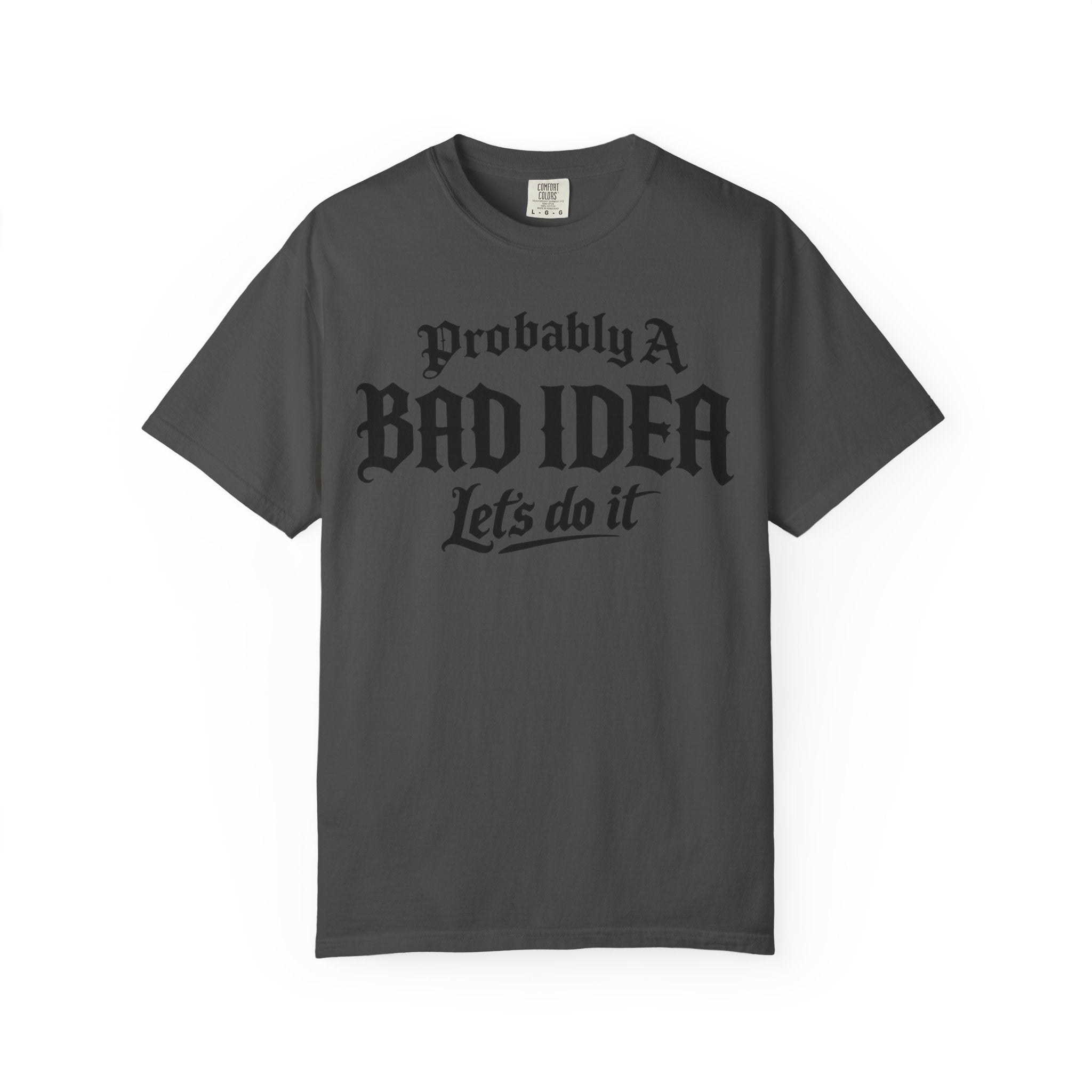 Probably A Bad Idea T-Shirt – 'Lets do it'  T-Shirt