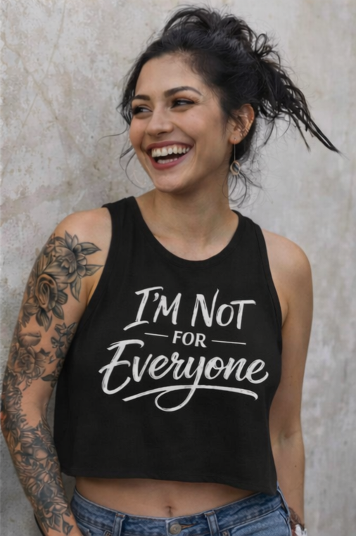 I’m Not For Everyone Crop Top – Women’s Graphic Tank – Sarcastic Attitude Shirt