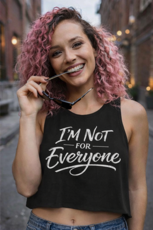I’m Not For Everyone Crop Top – Women’s Graphic Tank – Sarcastic Attitude Shirt