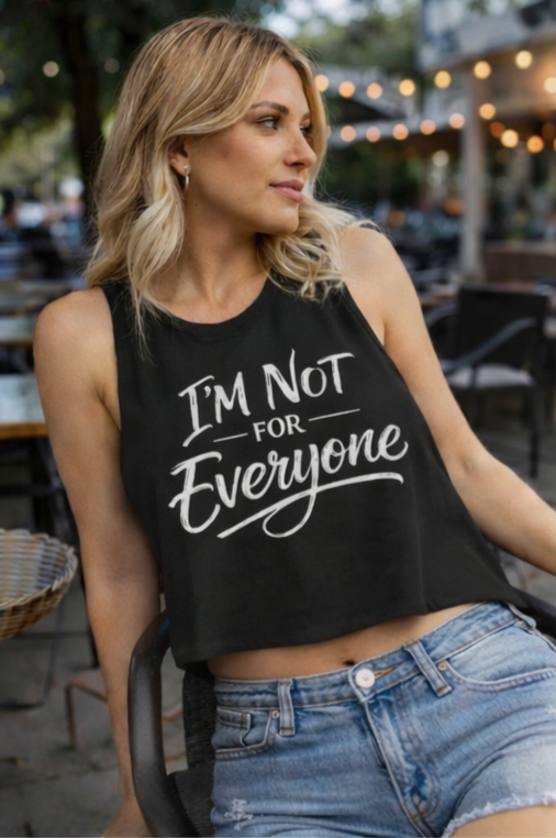I’m Not For Everyone Crop Top – Women’s Graphic Tank – Sarcastic Attitude Shirt