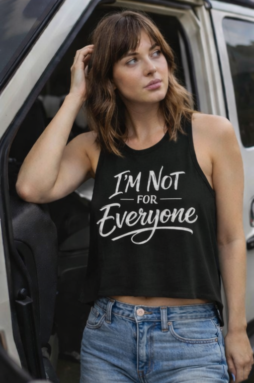 I’m Not For Everyone Crop Top – Women’s Graphic Tank – Sarcastic Attitude Shirt
