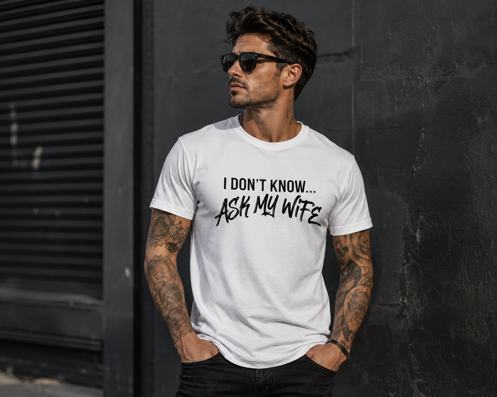 I Don't Know, Ask my wife-T-shirt
