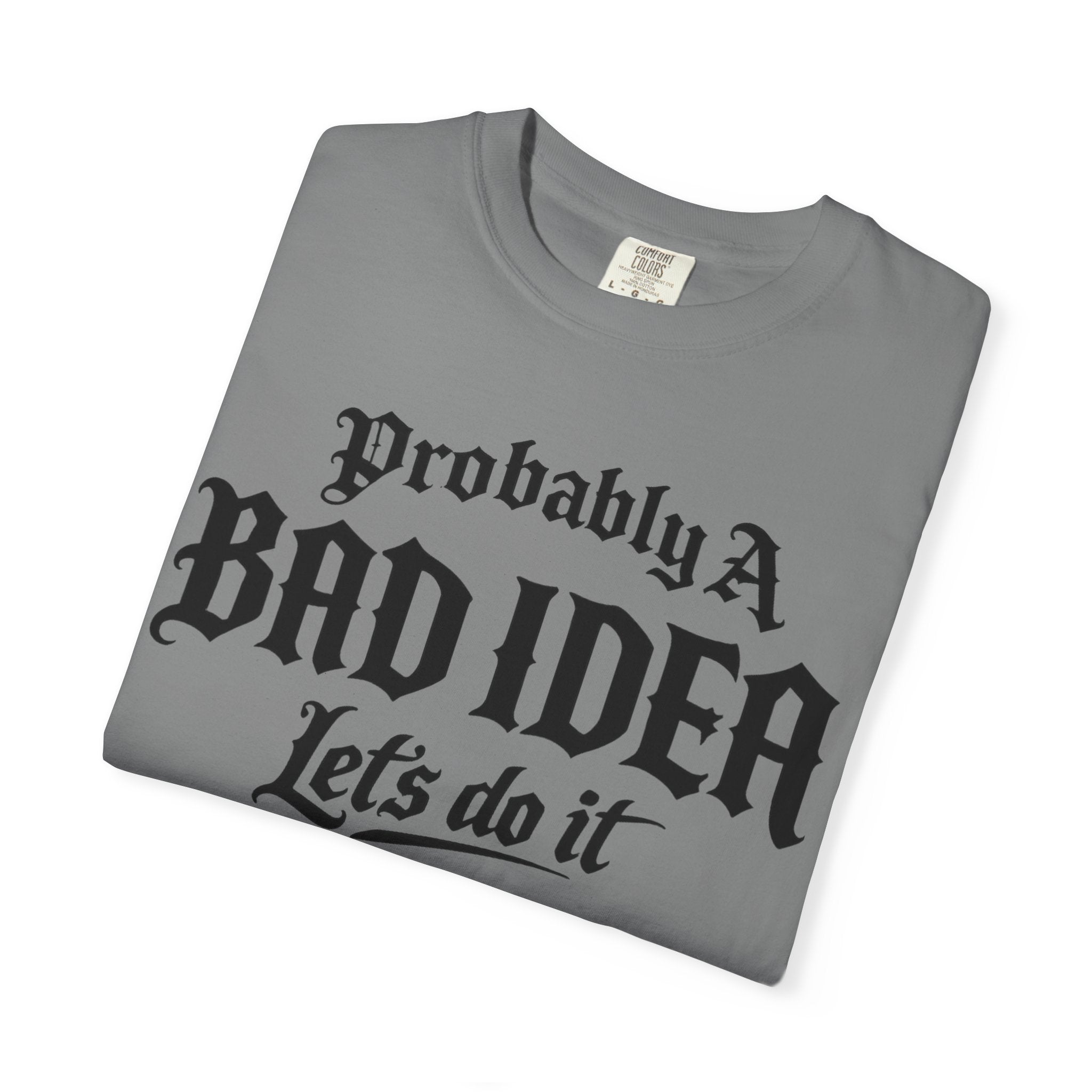 Probably A Bad Idea T-Shirt – 'Lets do it'  T-Shirt