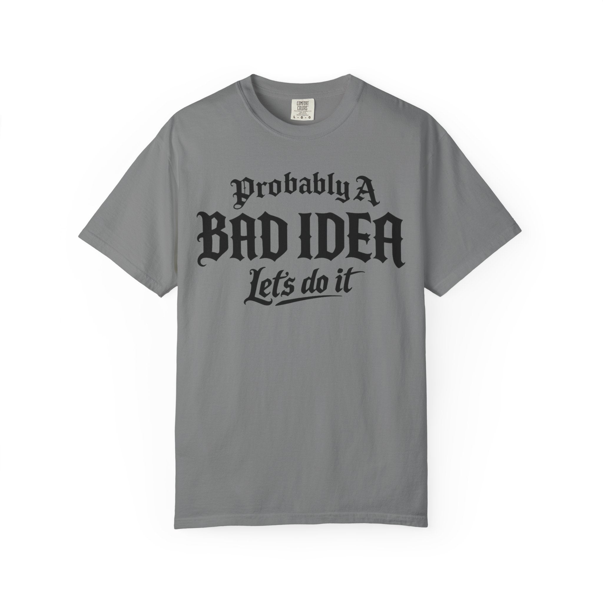 Probably A Bad Idea T-Shirt – 'Lets do it'  T-Shirt