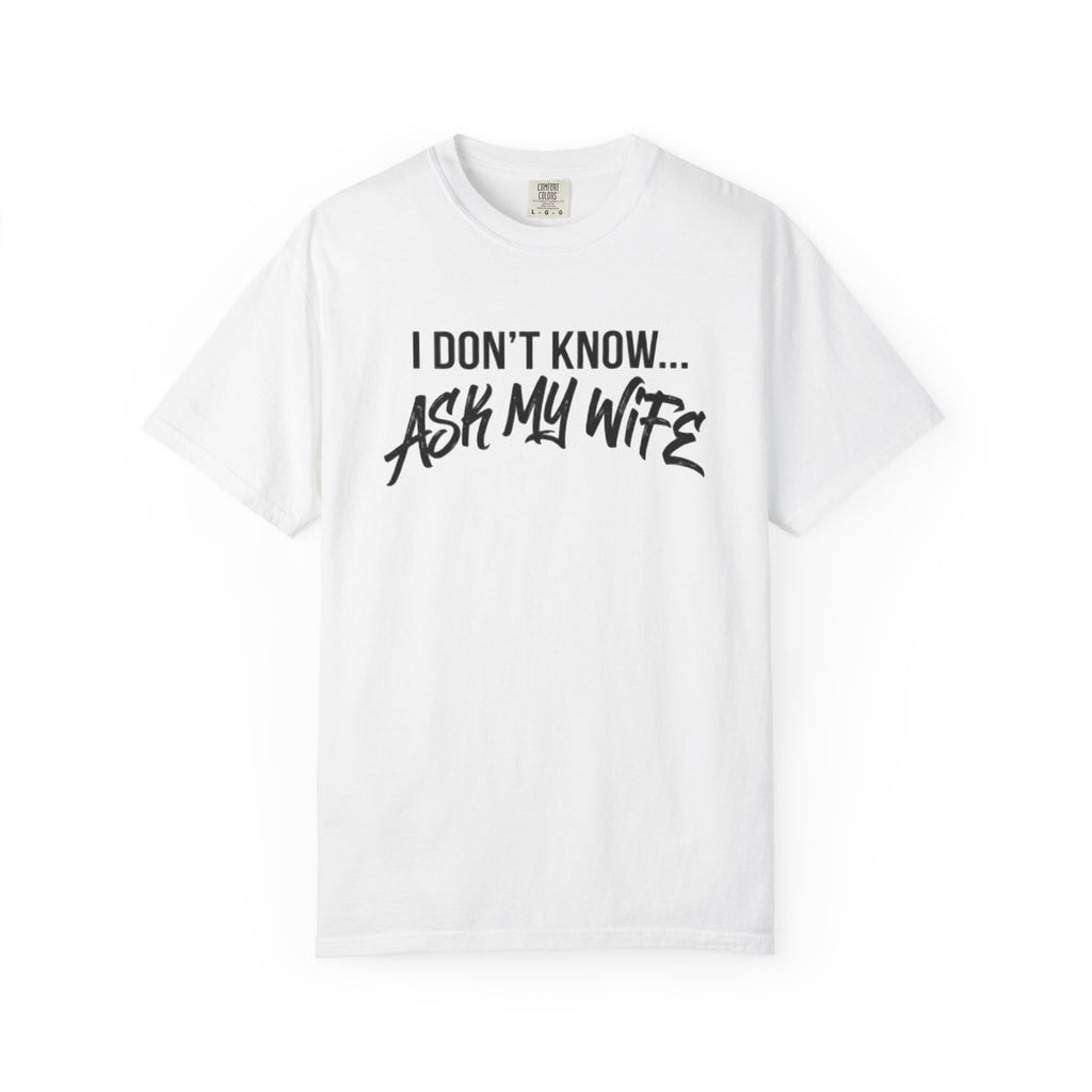 I Don't Know, Ask my wife-T-shirt
