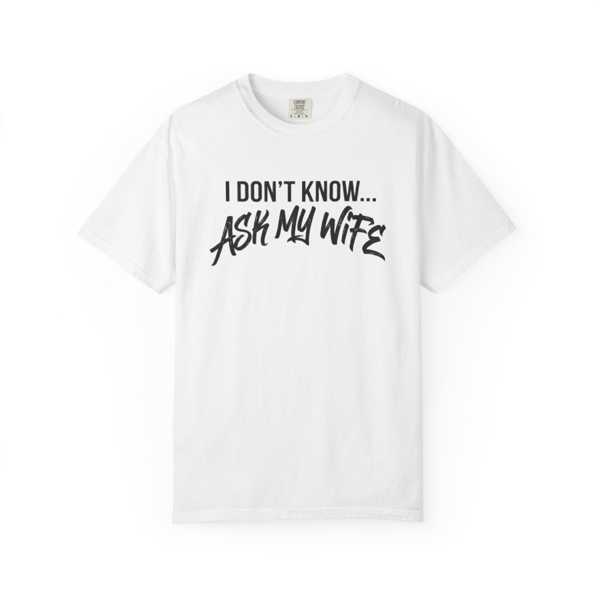 I Don't Know, Ask my wife-T-shirt