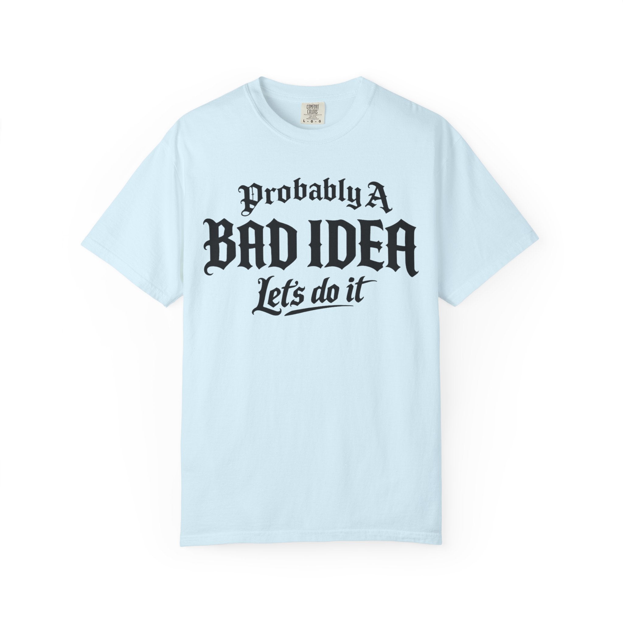Probably A Bad Idea T-Shirt – 'Lets do it'  T-Shirt