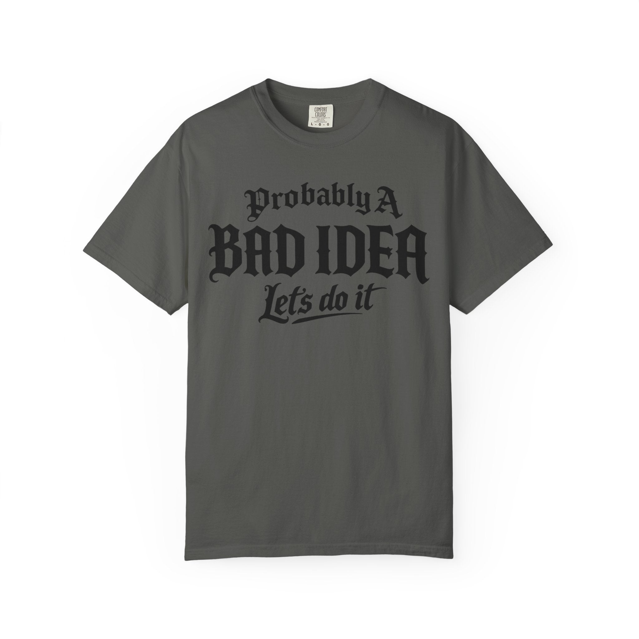 Probably A Bad Idea T-Shirt – 'Lets do it'  T-Shirt