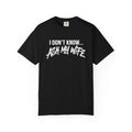I Don't Know, Ask my wife-T-shirt