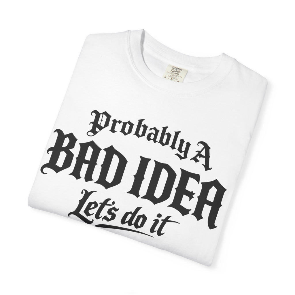 Probably A Bad Idea T-Shirt – 'Lets do it'  T-Shirt