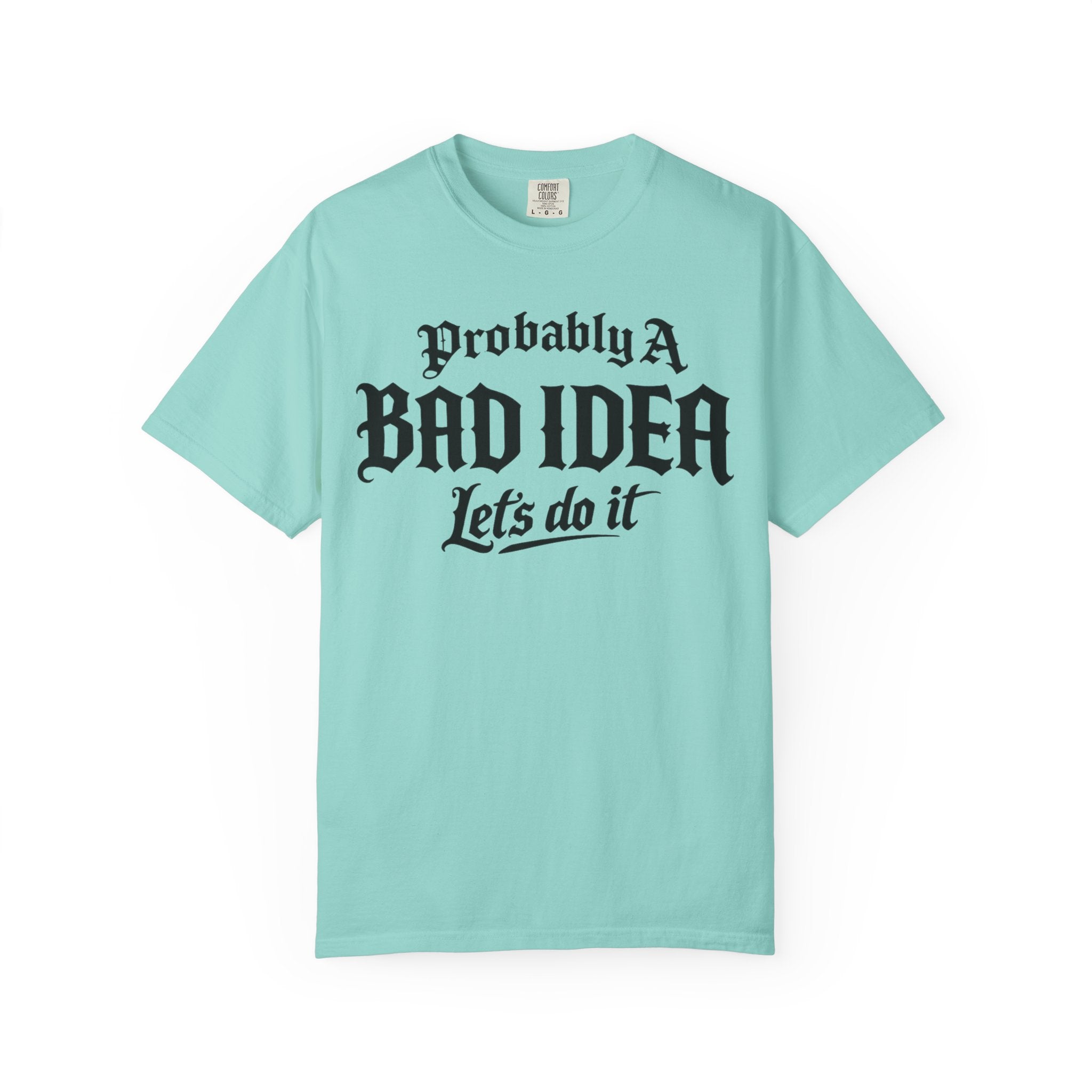 Probably A Bad Idea T-Shirt – 'Lets do it'  T-Shirt