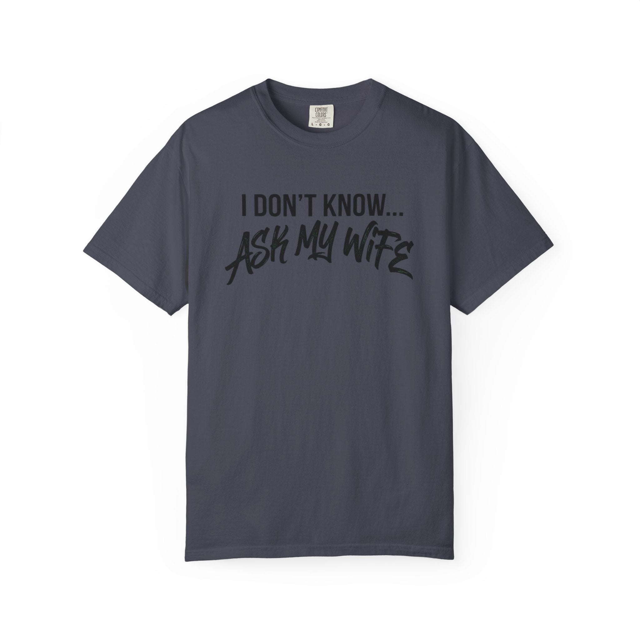 I Don't Know, Ask my wife-T-shirt